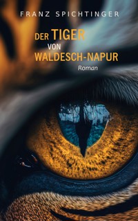 Der Tiger von Waldesch-Napur - Franz Spichtinger - ebook