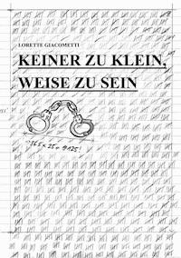 Keiner zu klein, weise zu sein - Lorette Giacometti - ebook