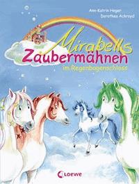 Mirabells Zaubermähnen im Regenbogenschloss (Band 1) - Ann-Katrin Heger - ebook