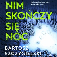 Nim skończy się noc - Bartosz Szczygielski - ebook + audiobook + książka