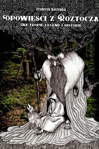 Opowieści z Roztocza Na tropie legend i historii / Krzysztof Bielecki - Kierepka Fryderyk - książka
