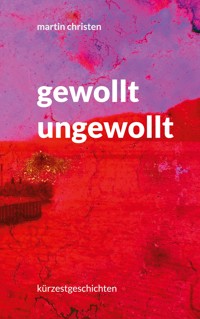 gewollt ungewollt - Martin Christen - ebook