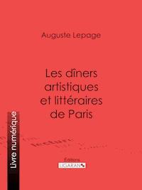 Les dîners artistiques et littéraires de Paris - Ligaran - ebook