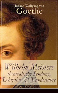 Wilhelm Meisters theatralische Sendung, Lehrjahre & Wanderjahre - Johann Wolfgang von Goethe - ebook