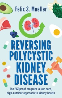 Reversing Polycystic Kidney Disease - Felix Mueller - ebook