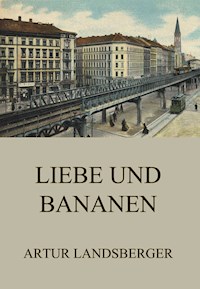 Liebe und Bananen - Artur Landsberger - ebook
