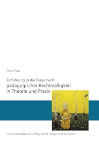 Einführung in die Frage nach pädagogischer Rechtmäßigkeit in Theorie und Praxis - Reiner Franz Rau - ebook