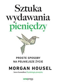 Sztuka wydawania pieniędzy. Proste sposoby na pełniejsze życie - Morgan Housel - audiobook + książka