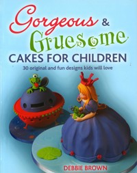 Gorgeous & Gruesome Cakes for Children - Debbie Brown - ebook