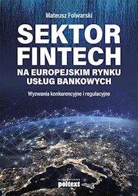 Sektor FinTech na europejskim rynku usług bankowych - Mateusz Folwarski - książka