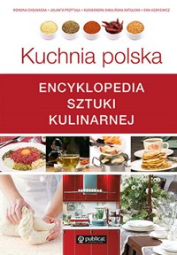 Kuchnia polska. Encyklopedia sztuki kulinarnej - Chojnacka Romana, Przytuła Jolanta, Swulińska-Katulska Aleksandra - książka