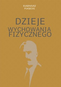 Dzieje wychowania fizycznego - Piasecki Eugeniusz - książka