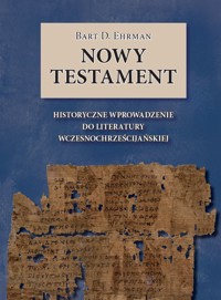 Nowy Testament. Historyczne wprowadzenie do literatury wczesnochrześcijańskiej - Bart D. Ehrman - ebook