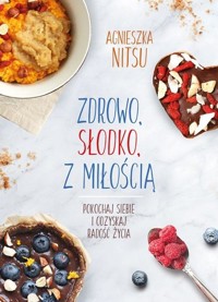 Zdrowo, słodko, z miłością - Agnieszka Nitsu - książka