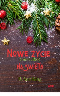 "Nowe życie (nie tylko) na święta" - B. Ann King  - ebook