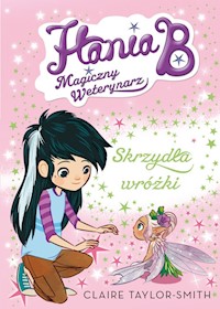 Hania B. Magiczny weterynarz Skrzydła wróżki - Taylor-Smith Claire - książka