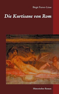 Die Kurtisane von Rom - Birgit Furrer-Linse - ebook