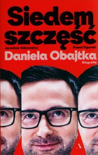 Siedem szczęść Daniela Obajtka. - Figurski Paweł Mateusz,Sidorowicz Jarosław Zbigniew - książka
