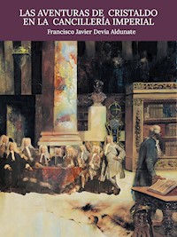 Las Aventuras de Cristaldo en la Cancillería Imperial - Francisco Javier Devia Aldunate - ebook