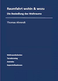 Raumfahrt - wohin und wozu - Thomas Ahrendt - ebook