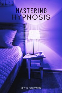Mastering Hypnosis::: - Lewis Schwartz - ebook