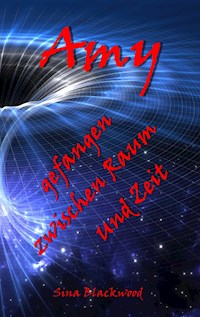 Amy - gefangen zwischen Raum und Zeit - Sina Blackwood - ebook
