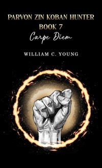 Parvon Zin Koban Hunter Book 7: Carpe Diem - William C. Young - ebook