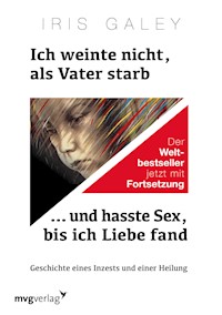 Ich weinte nicht, als Vater starb … und hasste Sex, bis ich Liebe fand - Iris Galey - ebook