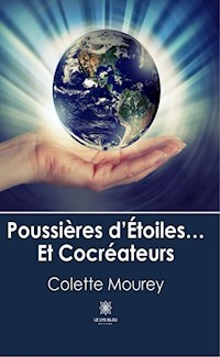 Poussières d'Étoiles... Et Cocréateurs - Colette Mourey - ebook