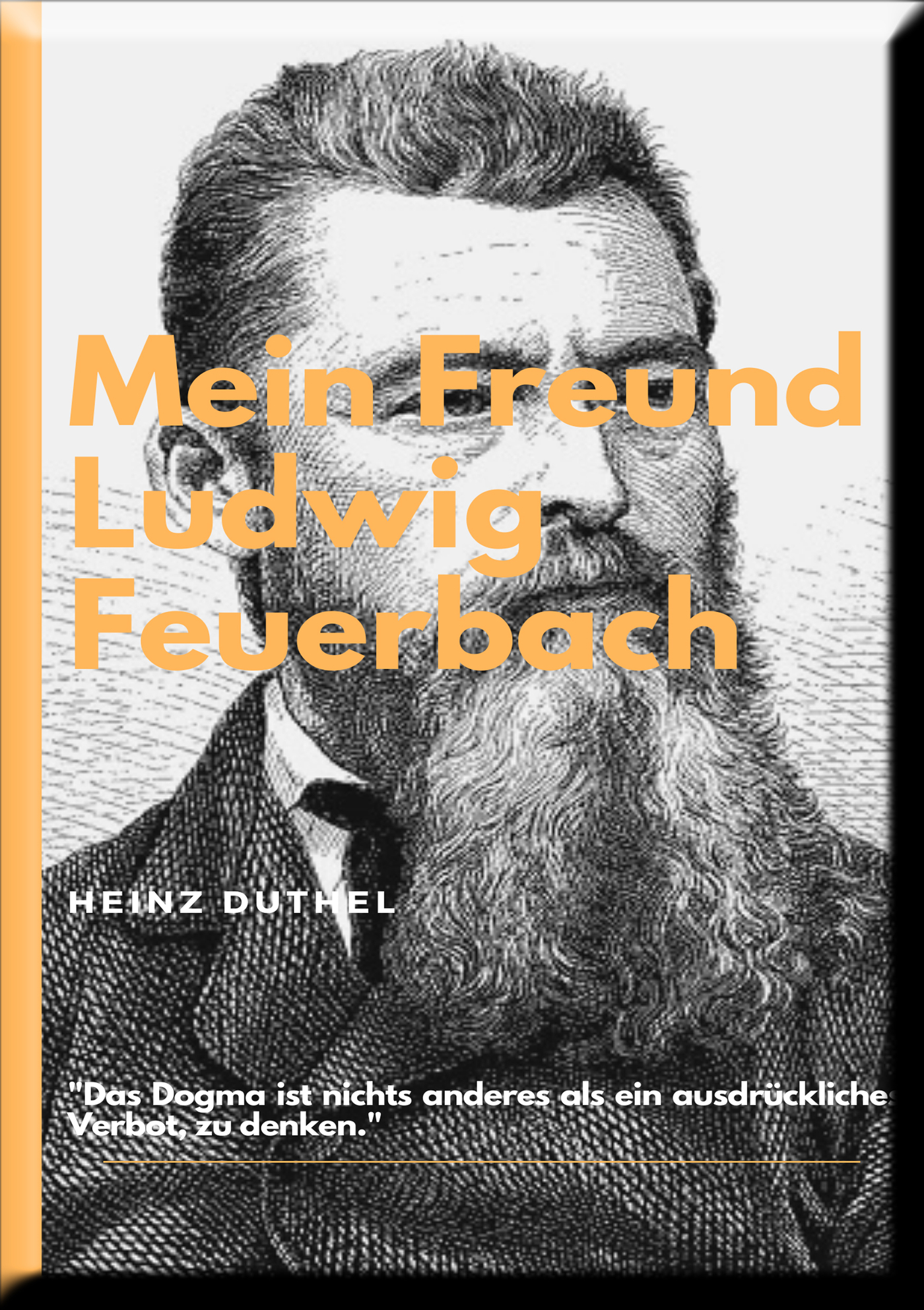 MEIN FREUND LUDWIG FEUERBACH - DER PHILOSOPH - Heinz Duthel - ebook