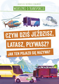 Wierszyki o transporcie. Czym dziś jeździsz, latasz, pływasz? Jak ten pojazd się nazywa? - Agnieszka Nożyńska-Demianiuk - książka