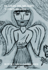 El Ángel Del Milagro Y Otros Relatos - Rusvelt Nivia Castellanos - ebook