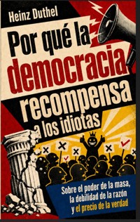 Por qué la democracia recompensa a los idiotas - Heinz Duthel - ebook