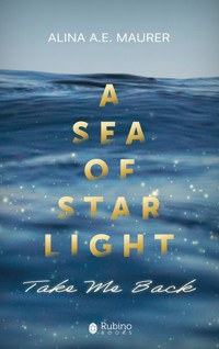 Sea of Starlight. Episode 1: Take me Back - Alina A. E. Maurer - ebook
