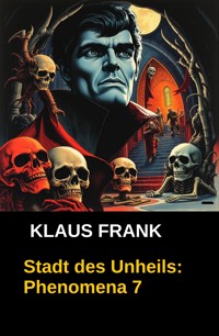Stadt des Unheils: Phenomena 7 - Klaus Frank - ebook