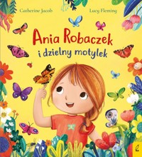 Ania Robaczek i dzielny motylek - Jacob Catherine - książka