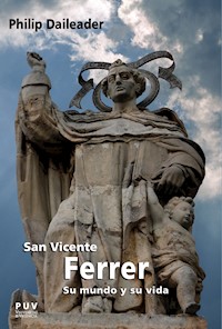 San Vicente Ferrer, su mundo y su vida - Philip Daileader - ebook