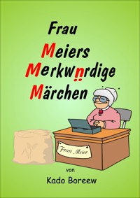 Frau Meiers merkwürdige Märchen für Erwachsene - Kado Boreew - ebook