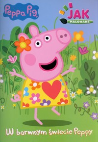 Peppa Pig. Jak malowane cz. 1 W barwnym świecie Peppy - null null - książka
