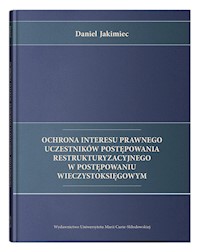 Ochrona interesu prawnego uczestników postępowania restrukturyzacyjnego w postępowaniu wieczystoksięgowym - Jakimiec Daniel - książka