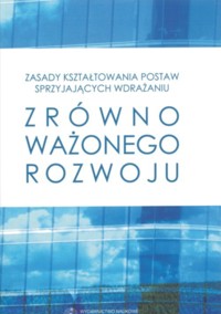 Zasady kształtowania postaw sprzyjających wdrażaniu zrównoważonego rozwoju -  - książka