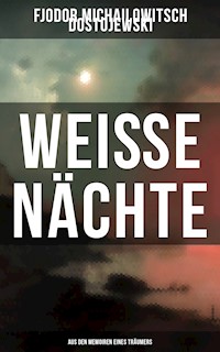 Weiße Nächte: Aus den Memoiren eines Träumers - Fjodor Michailowitsch Dostojewski - ebook