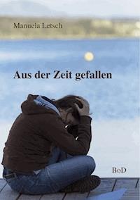Aus der Zeit gefallen - Manuela Letsch - ebook