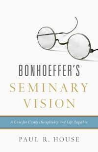 Bonhoeffer's Seminary Vision - Paul R. House - ebook
