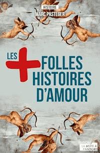 Les plus folles histoires d'amour - Marc Pasteger - ebook