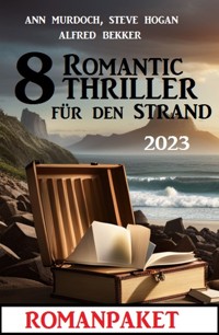 8 Romantic Thriller für den Strand 2023: Romanpaket - Alfred Bekker - ebook