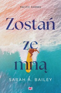 Zostań ze mną. Pacific Shores. Tom 1 - Bailey Sarah A. - książka