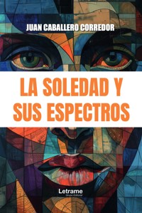 La soledad y sus espectros - Juan Caballero Corredor - ebook