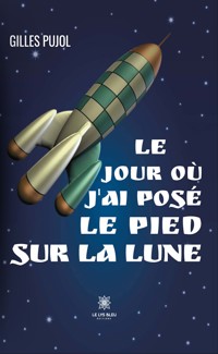 Le jour où j’ai posé le pied sur la lune - Gilles Pujol - ebook