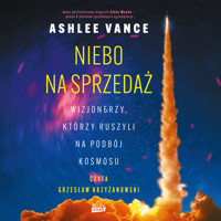 Niebo na sprzedaż. Wizjonerzy, którzy ruszyli na podbój kosmosu - Ashlee Vance - audiobook